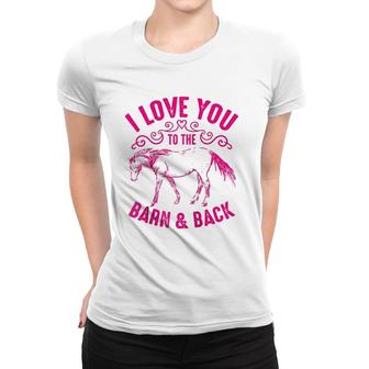Love You To The Barn And Back Cute Horse Funny Girl Gift Women T-shirt | Mazezy CA