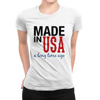Made In Usa A Long Time Ago Patriotic Women T-shirt | Mazezy