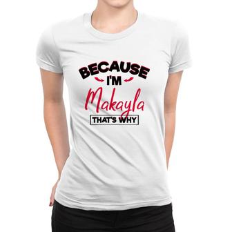 Makayla Cute Naming Gifts For Makayla Girls Funny Women Women T-shirt | Mazezy