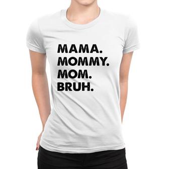 Mama Mommy Mom Bruh Mommy And Me Mom Funny Premium Women T-shirt | Mazezy