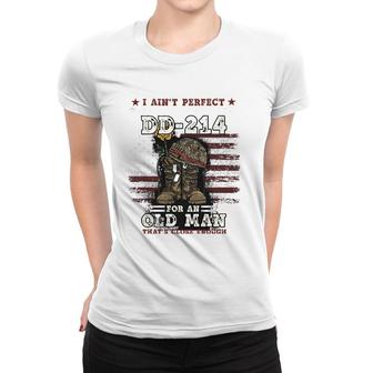 Mens I Ain't Perfect But I Do Have A Dd-214 For An Old Man Gift Women T-shirt | Mazezy