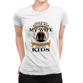 Mens I Asked God To Make Me A Better Man He Sent Me My Wife Women T-shirt | Mazezy