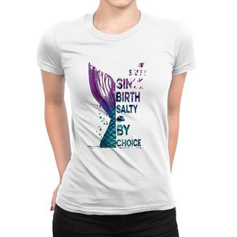 Mermaid Sassy Since Birth Salty By Choice Women T-shirt | Mazezy