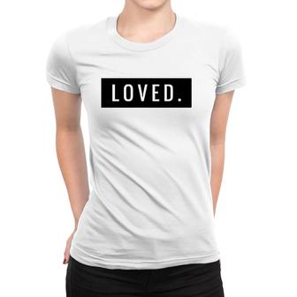 Minimal Loved Apparel You Are Loved Women T-shirt | Mazezy