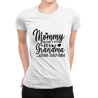 Mommy Knows A Lot But Grandma Knows Everything Women T-shirt - Thegiftio UK