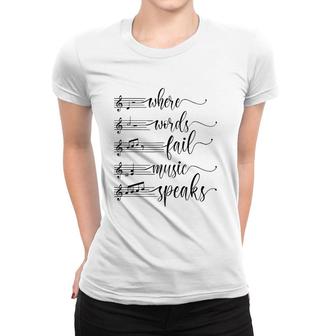Musician Teacher Lover Where Words Fail Music Speaks Quote Women T-shirt