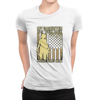 My Daughter Has Your Back - Proud Army Mom Military Mother Women T-shirt | Mazezy