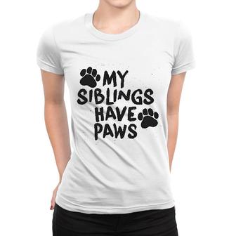 My Siblings Have Paws Funny Women T-shirt | Mazezy