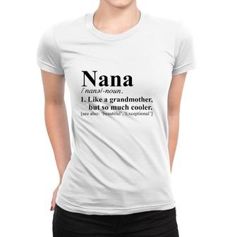 Nana Noun 1 Like A Grandmother But So Much Cooler Women T-shirt | Mazezy