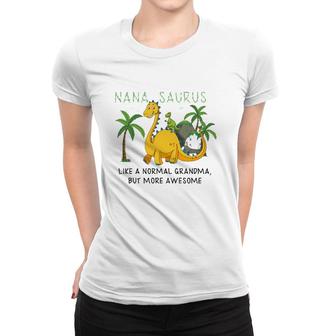 Nanasaurus Like A Normal Grandma But More Awesome Grandmother Grandkid Family Dinosaurs Lover Women T-shirt | Mazezy