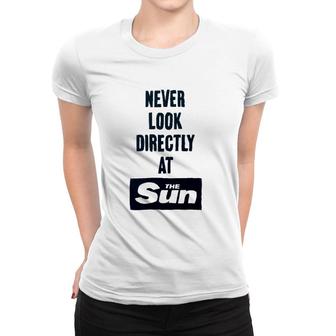 Never Look Directly At The Sun Women T-shirt | Mazezy