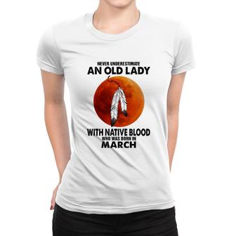 Never Underestimate An Old Lady With Native Blood March Women T-shirt | Mazezy