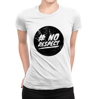 No Respect Men Women Gift Women T-shirt | Mazezy
