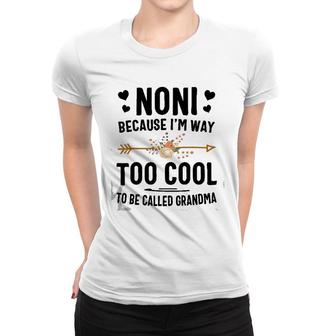 Noni Because I'm Way Too Cool To Be Called Grandma Women T-shirt | Mazezy