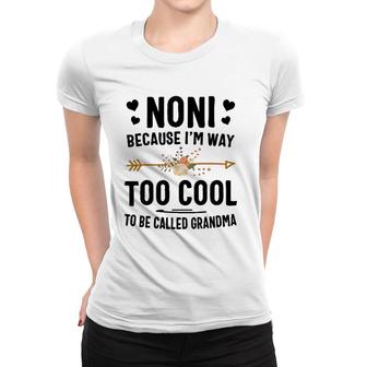 Noni Because I'm Way Too Cool To Be Called Grandma Women T-shirt | Mazezy