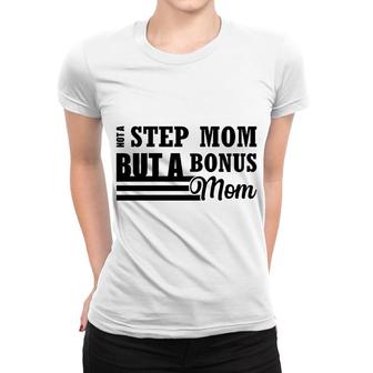 Not A Stepmom But A Bonus Mom Gift Mother S Day Women T-shirt - Thegiftio UK