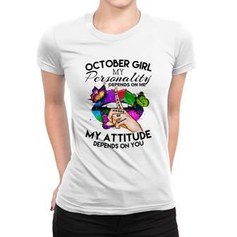 October Girl My Personality My Attitude Depends On You Women T-shirt - Thegiftio UK