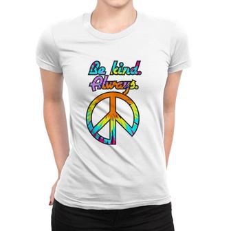 Peace Sign Be Kind Always Tie Dyed Retro Psychedelic Hippie  Women T-shirt