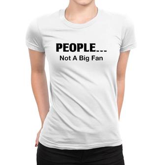 People Not A Big Fan Funny Introvert Tee For Women T-shirt | Mazezy