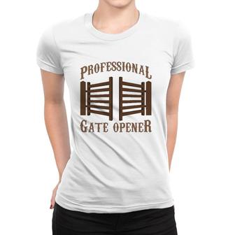 Professional Gate Opener Country Farmer Pasture Gate Women T-shirt | Mazezy