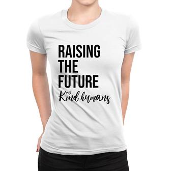 Raising The Future For Mom Busy Raising Kind Humans Women T-shirt | Mazezy