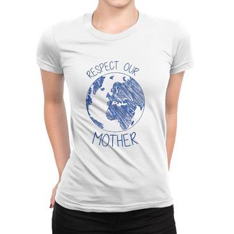 Respect Our Mother Earth Day Hippie Eco Climate Change Women T-shirt | Mazezy