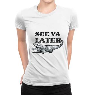 See Ya Later Alligator Funny Animals Women T-shirt - Thegiftio UK