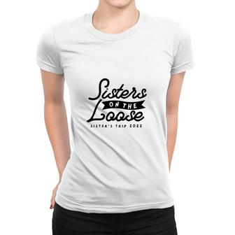 Sisters On The Loose Sisters Girls Trip 2022 Women T-shirt - Thegiftio UK
