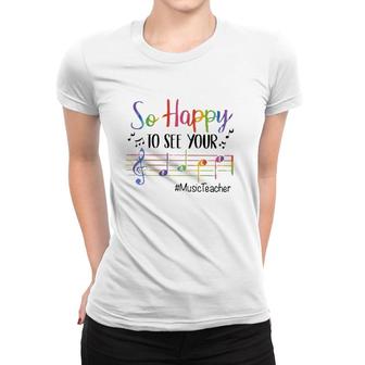 So Happy To See You Music Teacher Music Notes Women T-shirt | Mazezy
