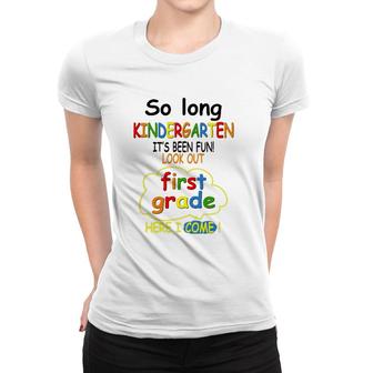 So Long Kindergarten First Grade Here I Come Funny 1St Grad Women T-shirt | Mazezy CA