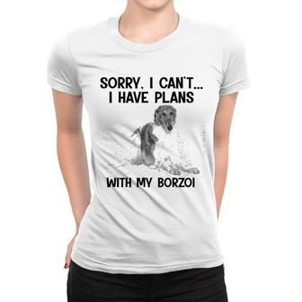Sorry I Cant I Have Plans With My Borzoi Women T-shirt | Mazezy