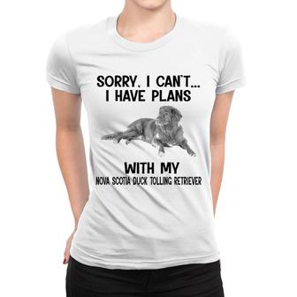 Sorry I Cant I Have Plans With My Nova Scotia Duck Tolling Retriever Women T-shirt | Mazezy