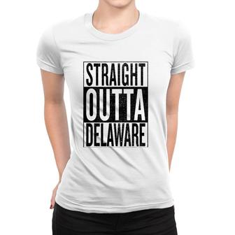 Straight Outta Delaware Great Travel & Gift Idea Women T-shirt | Mazezy