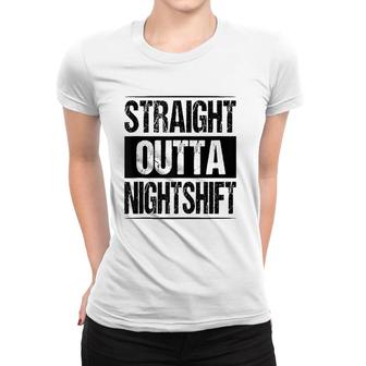 Straight Outta Night Shift Nurse Doctor Medical Gift Rn Cna Women T-shirt | Mazezy