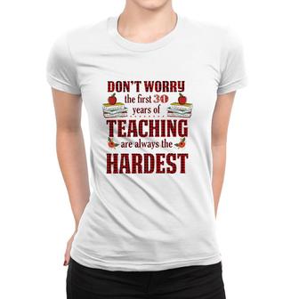 Teacher The First 30 Years Teaching Always The Hardest Women T-shirt | Mazezy