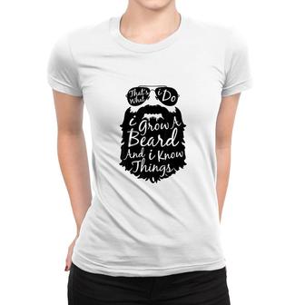 Thats What I Do I Grow A Beard And I Know Things V4 Women T-shirt - Thegiftio UK
