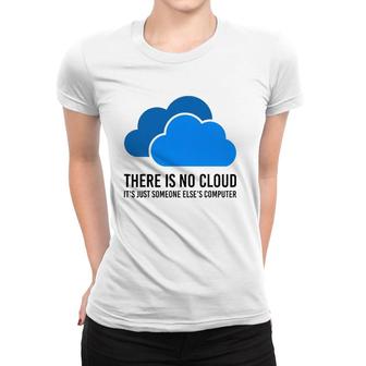 There Is No Cloud It's Just Someone Elses' Computer It Nerd Women T-shirt | Mazezy