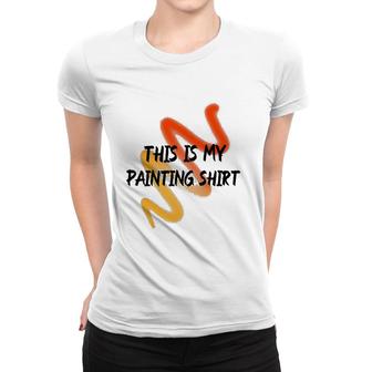 This Is My Painting Funny Painter Saying Women T-shirt | Mazezy