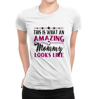 This Is What An Amazing Mommy Looks Like - Mother's Day Gift Women T-shirt | Mazezy