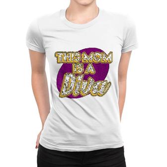 This Mom Is A Diva For Dance Mom Women T-shirt | Mazezy