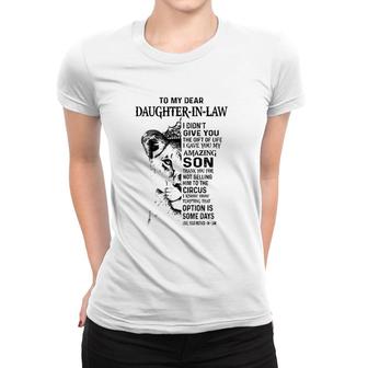 To My Dear Daughter In Law I Didn't Give You The Gift Of Life I Gave You My Amazing Son Love Your Mother In Law Lioness Version Women T-shirt | Mazezy