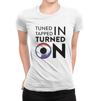 Tuned In Tapped In Turned On Women T-shirt | Mazezy