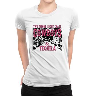 Two Things We Don't Chase Cowboys And Tequila Cowhide Women T-shirt | Mazezy