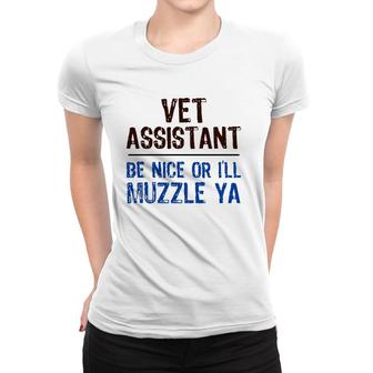 Veterinarian Medicine Be Nice I’Ll Muzzle Ya Vet Assistant Women T-shirt | Mazezy