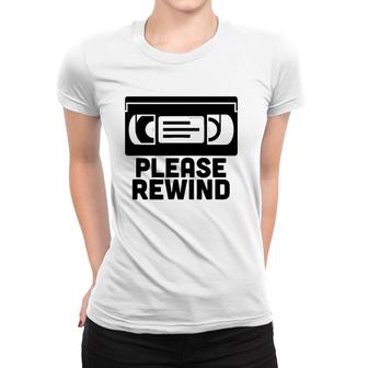Vhs Please Rewind Vhs Tape Vhs Player Nostalgia 80S Gift Women T-shirt | Mazezy