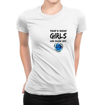 Volleyball That's What Girls Made Of Women T-shirt | Mazezy