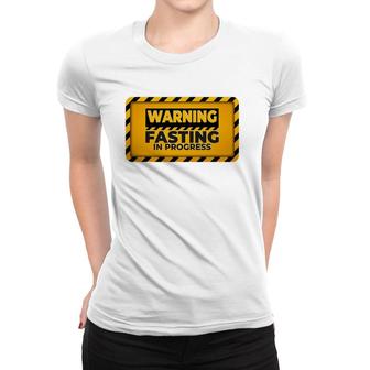 Warning Fasting In Progress Sign Funny Intermittent Fasting Women T-shirt | Mazezy
