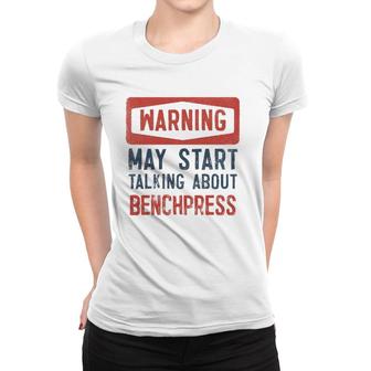 Warning May Start Talking About Benchpress Women T-shirt | Mazezy