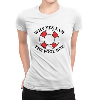 Why Yes I Am The Pool Boy Women T-shirt | Mazezy