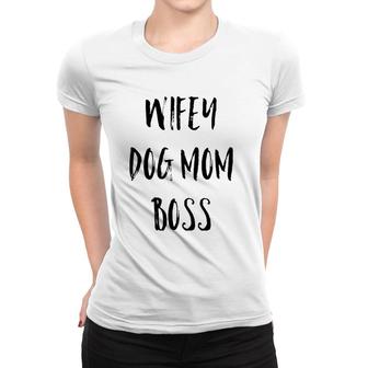 Wifey Dog Mom Boss Mother's Day Gift Women T-shirt | Mazezy
